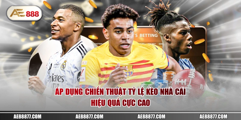 Áp dụng chiến thuật tỷ lệ kèo nhà cái hiệu quả cực cao