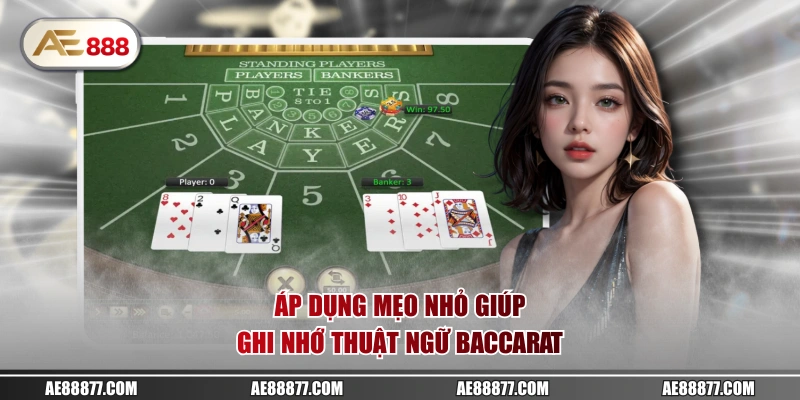 Áp dụng mẹo nhỏ giúp ghi nhớ thuật ngữ Baccarat