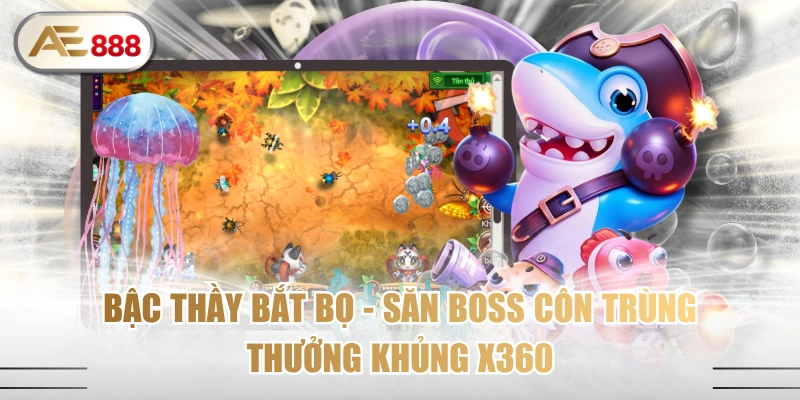 Bậc Thầy Bắt Bọ - Săn Boss Côn Trùng, Thưởng Khủng X360
