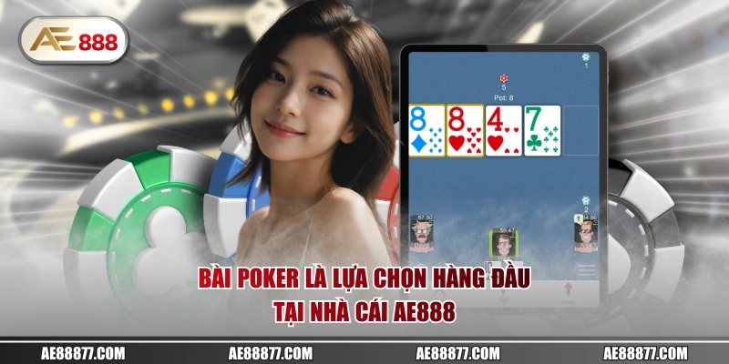 Bài Poker là lựa chọn hàng đầu tại nhà cái AE888