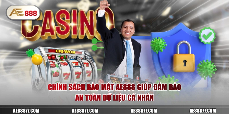Chính sách bảo mật AE888 giúp đảm bảo an toàn dữ liệu cá nhân