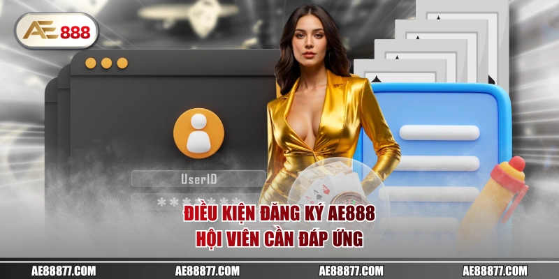 Điều kiện đăng ký AE888 hội viên cần đáp ứng