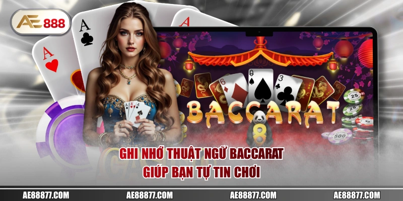 Ghi nhớ thuật ngữ Baccarat giúp bạn tự tin chơi