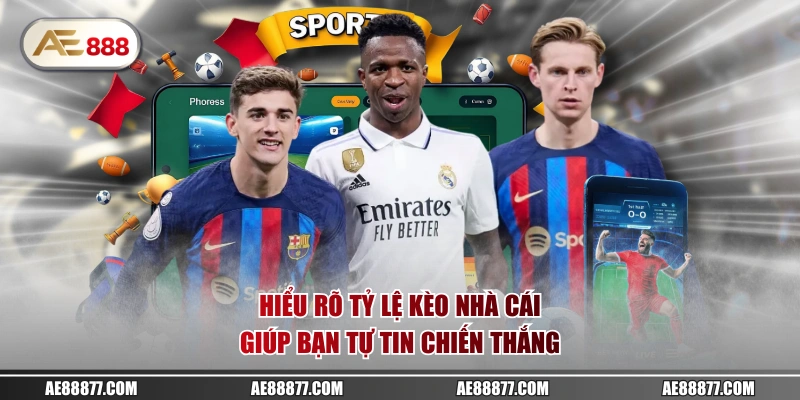 Hiểu rõ tỷ lệ kèo nhà cái giúp bạn tự tin chiến thắng