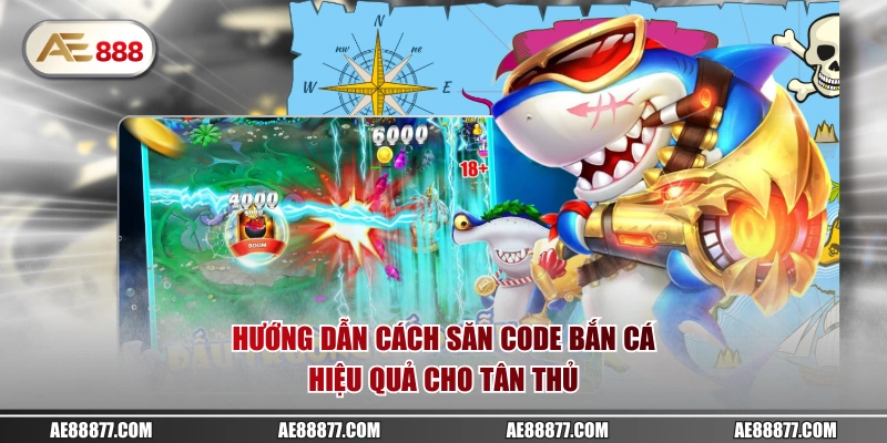 Hướng dẫn cách săn code bắn cá hiệu quả cho tân thủ