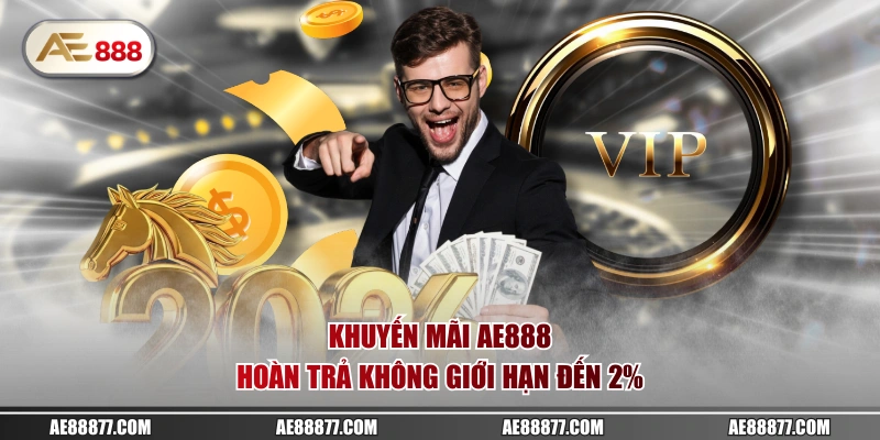 Khuyến mãi AE888 hoàn trả không giới hạn đến 2%