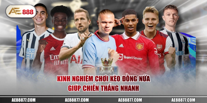 Kinh nghiệm chơi kèo đồng nửa giúp chiến thắng nhanh
