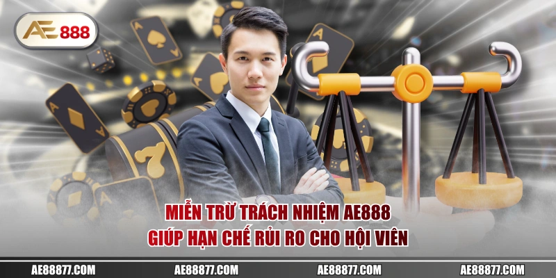 Miễn trừ trách nhiệm AE888 giúp hạn chế rủi ro cho hội viên