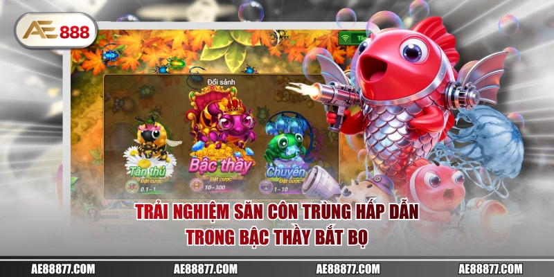 Trải nghiệm săn côn trùng hấp dẫn trong Bậc Thầy Bắt Bọ